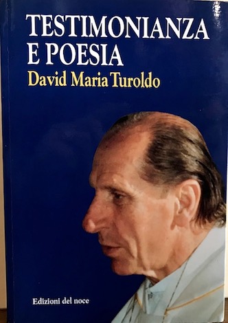 David Maria Turoldo Testimonianza e poesia. A cura di Armando Fiscon e Enrico Grandesso 1993 Camposampiero Edizioni Del Noce